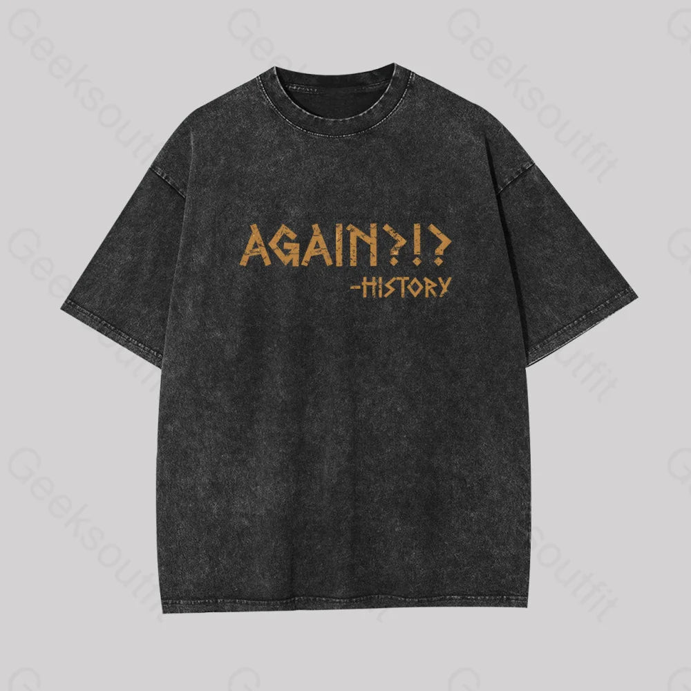 Again?!? Histroy Geek Washed T-shirt